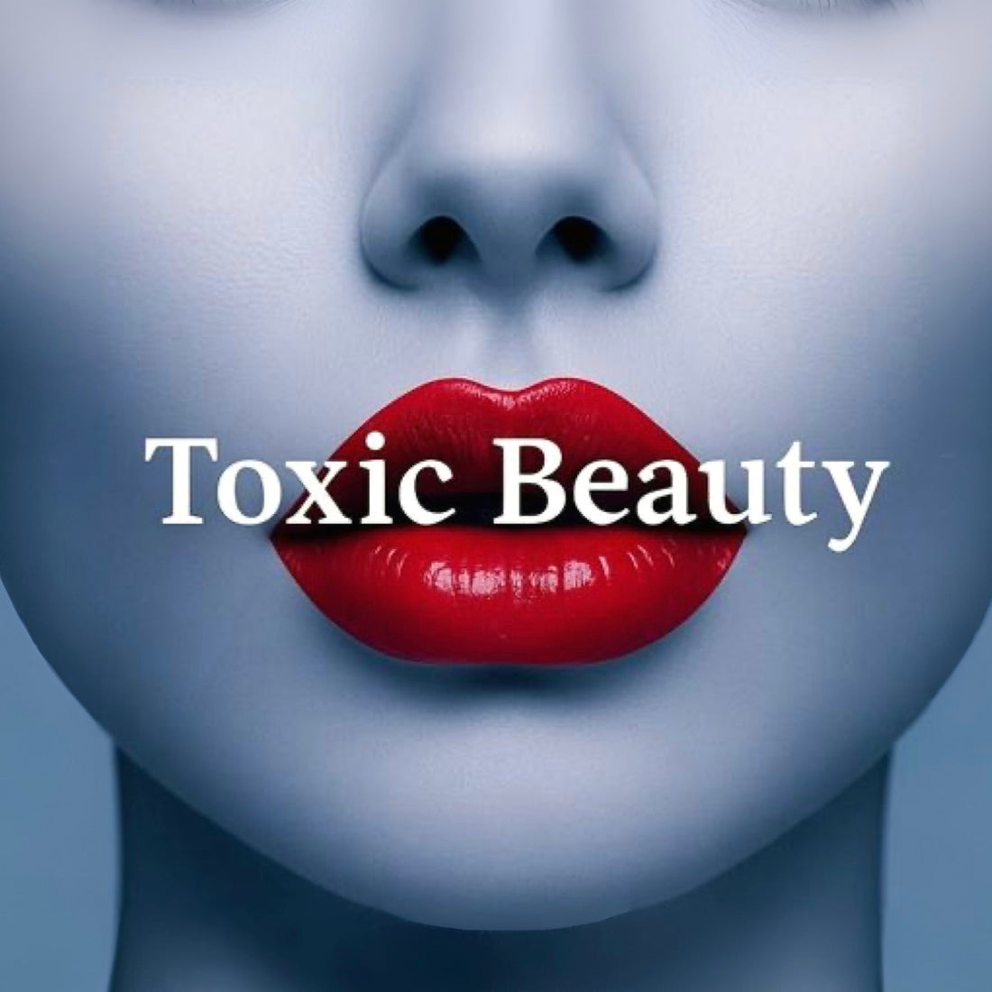 Toxic Beauty— What’s Really in Your Skincare?